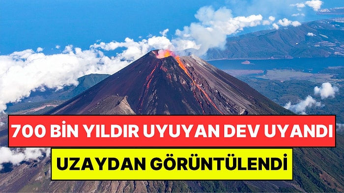700 Bin Yıldır Uyuyan Dev Uyandı: Uzaydan Bile Görülebilen Yanardağı Bilim İnsanlarını Endişelendiriyor