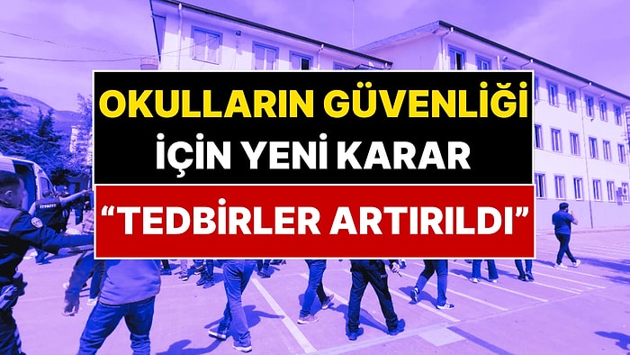 Okulların Güvenliği İçin Yeni Karar! İçişleri Bakanlığı Açıkladı