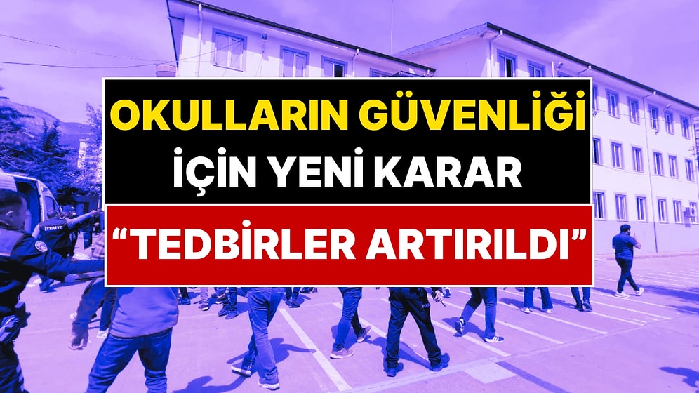 Okulların Güvenliği İçin Yeni Karar! İçişleri Bakanlığı Açıkladı