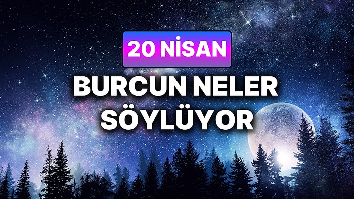 Günlük Burç Yorumuna Göre 20 Nisan Pazartesi Günün Nasıl Geçecek?