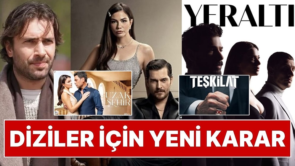 Diziler İçin Yeni Karar Alındı: Eşref Rüya, Yeraltı, Teşkilat, Uzak Şehir, A.B.İ ve Taşacak Bu Deniz Kararı!