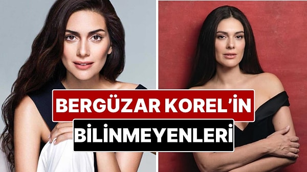 Bergüzar Korel Hakkında Merak Edilenler: Kariyeri, Aşk Hayatı ve Yeni Projeleri