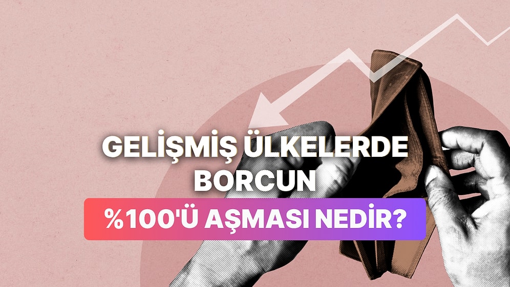 Dr. Hakan Özerol Cevaplıyor: Gelişmiş Ülkelerin Borcunun %100’ü Aşması Ne Anlama Geliyor?
