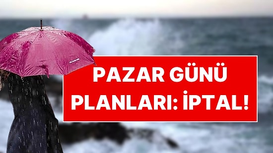 Hafta Sonu Planlarını Rafa Kaldırın, Meteoroloji Uyardı: Bu Pazar da Yurdun Büyük Bölümünde Yağış Var