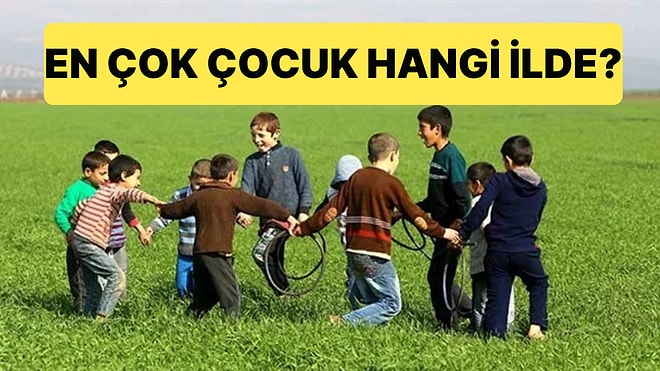 Türkiye'de En Çok Çocuk Nüfusuna Sahip İller Açıklandı