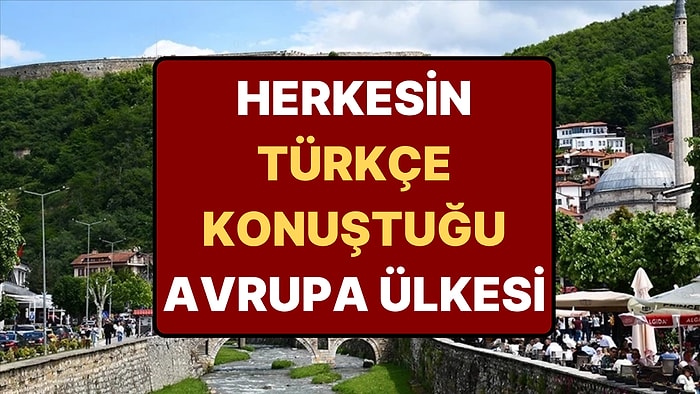 Avrupa'da Gidenlerin Türkiye Sandığı Ülke: Her Yerde Türkçe Konuşuluyor!