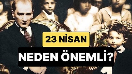 23 Nisan'da Ne Oldu? 23 Nisan Ulusal Egemenlik ve Çocuk Bayramı'nın Önemi Nedir? İşte 23 Nisan'ın Anlamı...