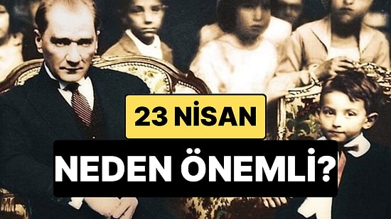 23 Nisan'da Ne Oldu? 23 Nisan Ulusal Egemenlik ve Çocuk Bayramı'nın Önemi Nedir? İşte 23 Nisan'ın Anlamı...