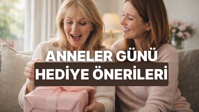 Anneler Günü’nde Annenize Alabileceğiniz 12 Hediye