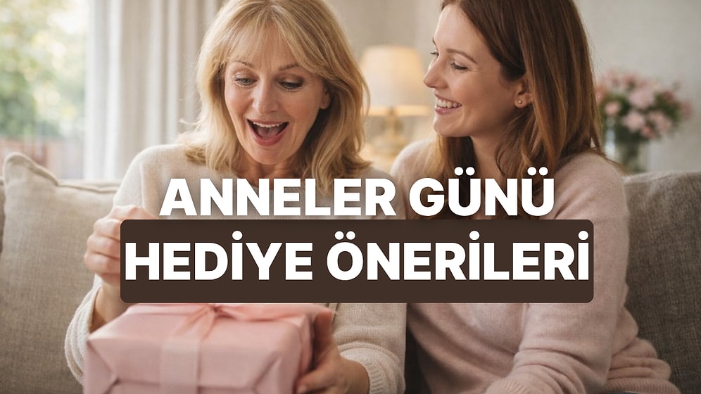 Anneler Günü’nde Annenize Alabileceğiniz 12 Hediye