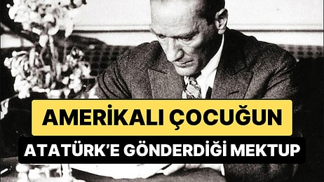 Dünya Çocuklarının Geleceğini Aydınlatan Lider: Amerikalı Bir Çocuğun Atatürk'e Gönderdiği Mektup
