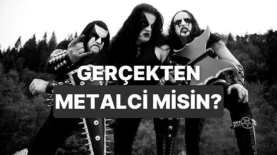 Bu Testten Sonra Kendine Metalci Demeden Önce İki Kez Düşüneceksin!