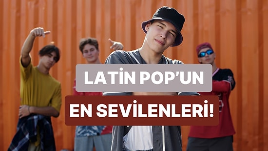 Latin Pop’un En Sevilen İsimleri ve Hit Şarkıları