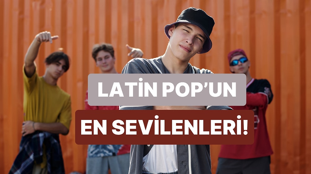 Latin Pop’un En Sevilen İsimleri ve Hit Şarkıları