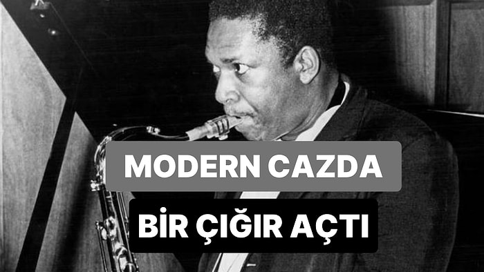 Modern Cazın En Derin İsmi: Müziğin Efsanelerinde Bu Hafta John Coltrane