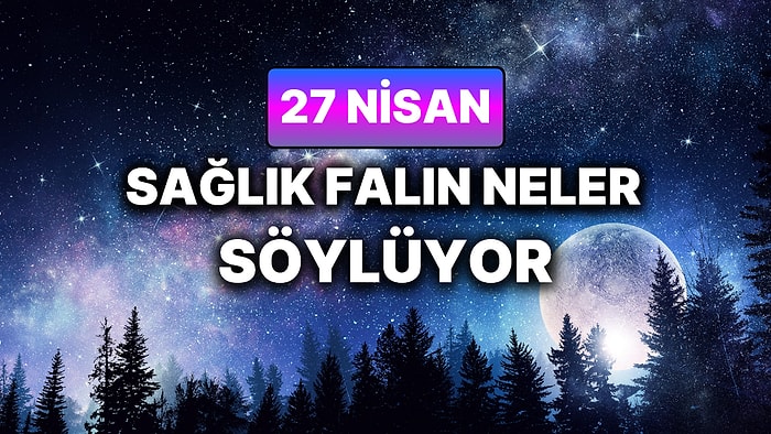 Günlük Sağlık Burç Yorumuna Göre 27 Nisan Pazartesi Günün Nasıl Geçecek?