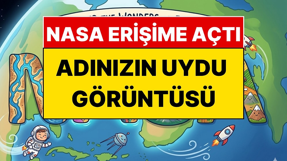 NASA İsminizi Uzaydan Yazdı: Adınızın Uydu Görüntüsüne Hemen Bakın!