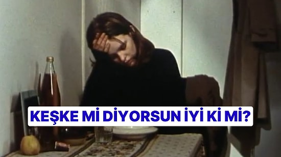 Sen Keşke mi Diyorsun İyi ki mi?