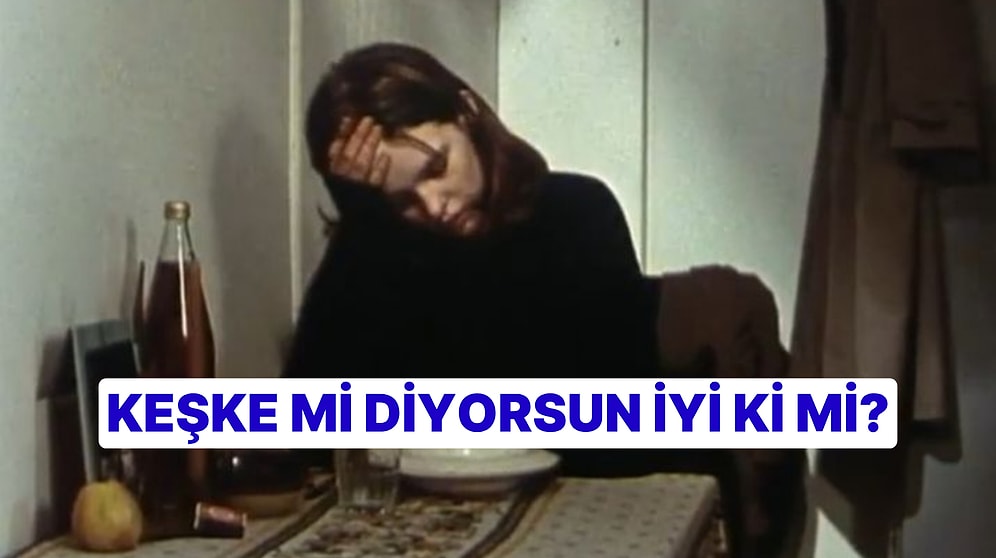 Sen Keşke mi Diyorsun İyi ki mi?