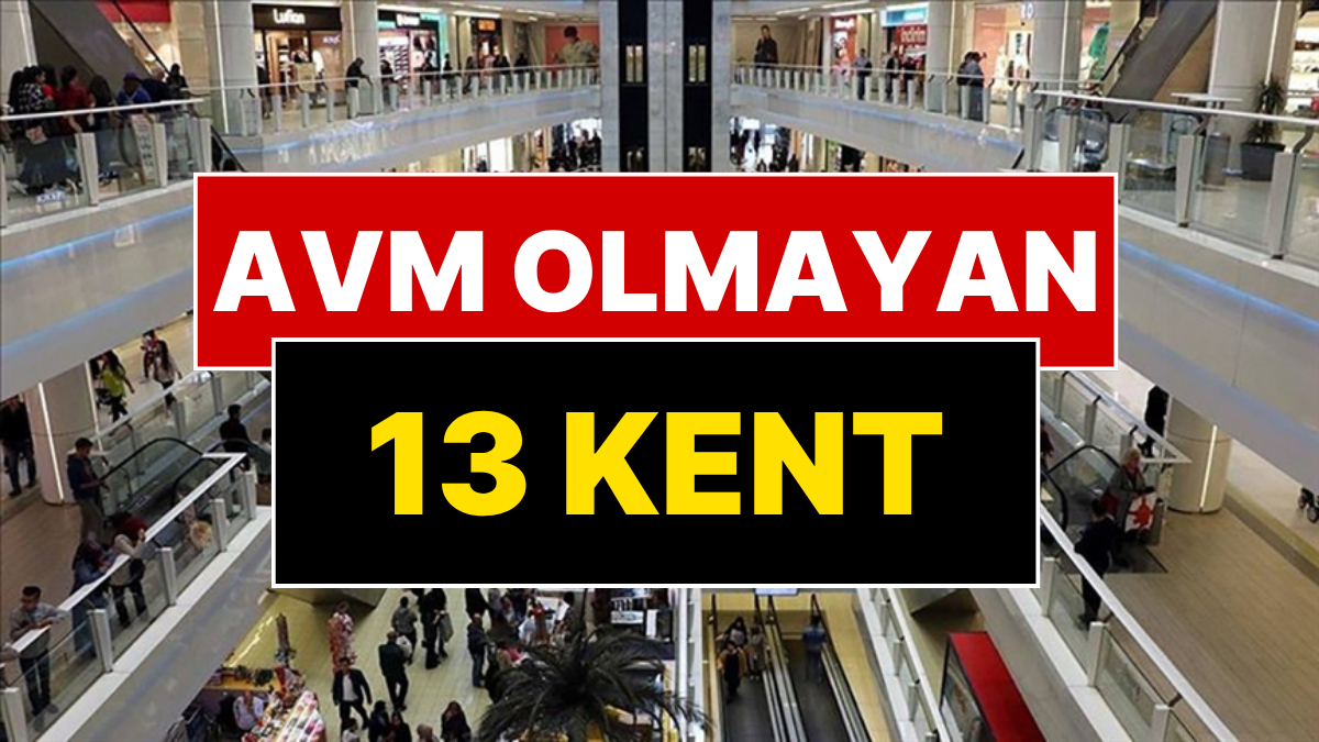 Türkiye'de Hiç AVM Olmayan 13 İl Açıklandı