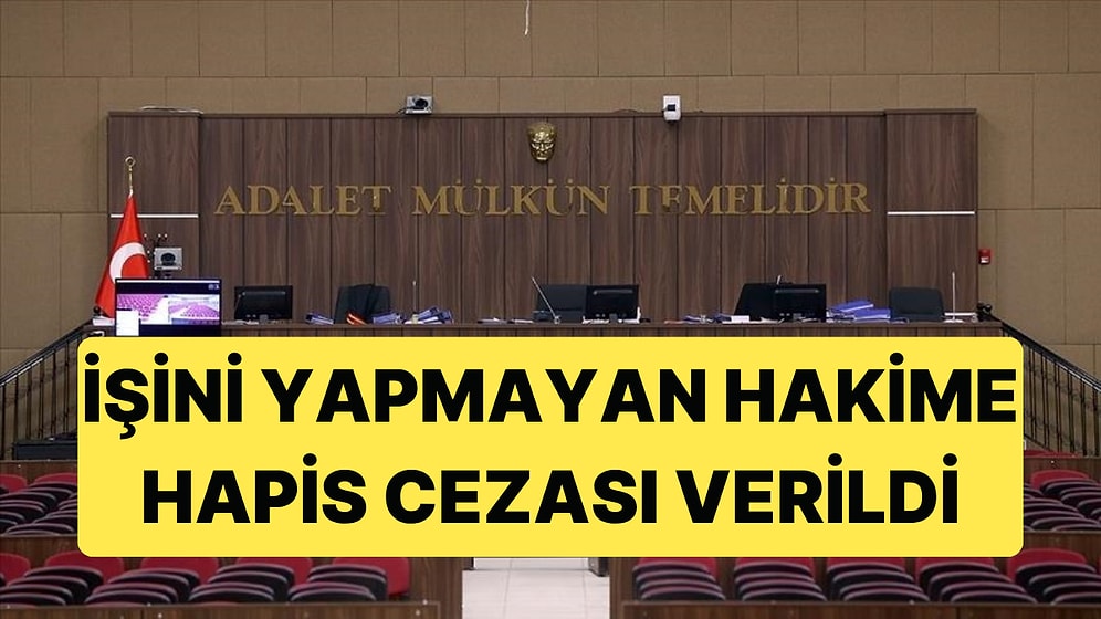İşini Yapmayan Hakim "Görevi Kötüye Kullanmak" Suçundan Hapis Cezası Aldı