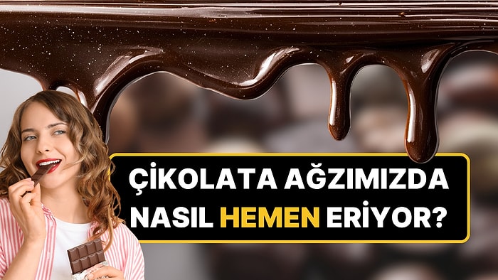 Çikolata Hakkında Hiç Duymadığınız 34 Derece Kuralı: Bu Yüzden Eriyormuş!