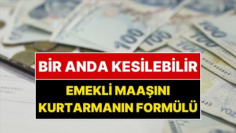Emekli Maaşınız Bir Anda Kesilebilir: SGK Uzmanı Maaşı Kurtarma Formülünü Açıkladı