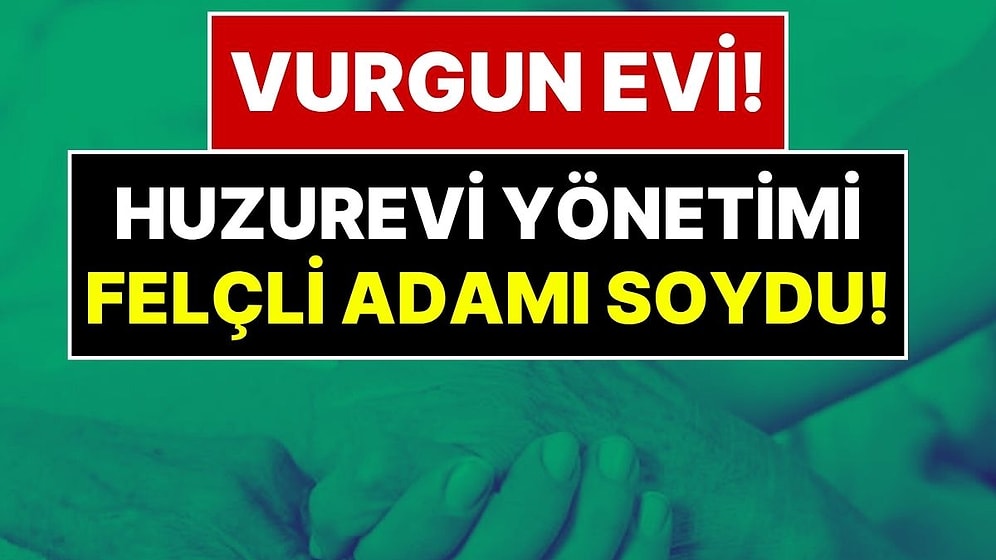 Huzurevi Değil Vurgun Yuvası: Felçli Adamın Banka Kartını Alıp Servetini Sıfırladılar!
