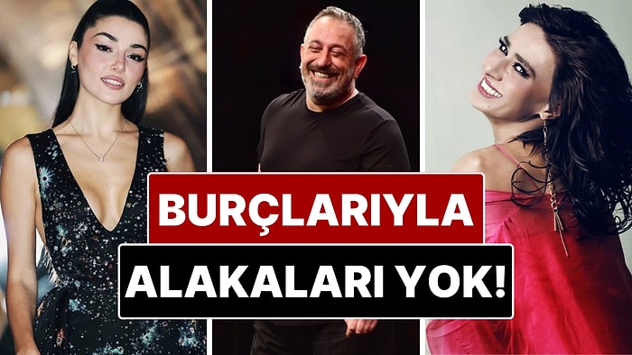 Burçlarının Özelliklerini Taşımayan Türk Ünlüler