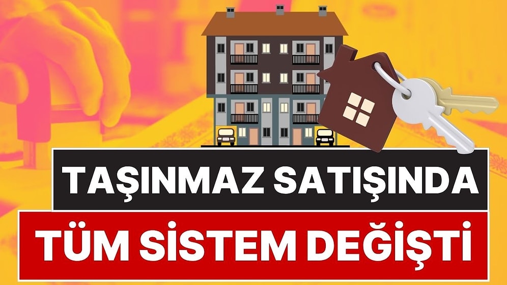 Ev Alacaklar ve Satacakların Dikkatine! Emlak Satışında Yeni Dönem Başlıyor, Elden Para Alma Devri Kapanıyor
