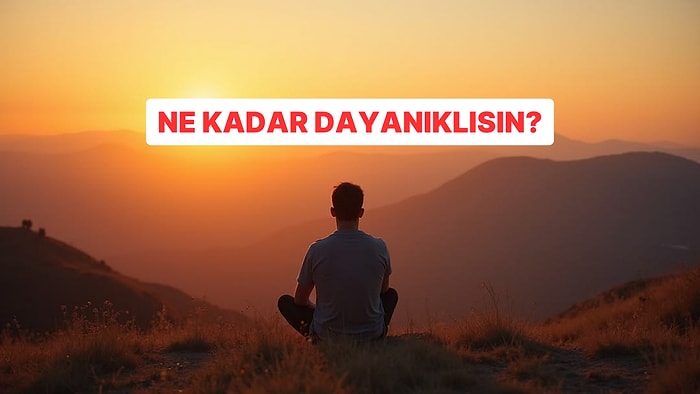 Evet/Hayır Testine Göre Ne Kadar Dayanıklısın?