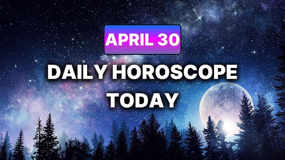 How Your Day Will Go on Thursday, April 30 According to Your Daily Horoscope