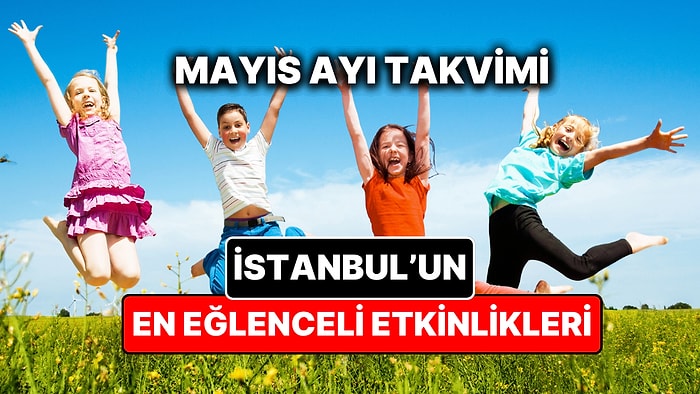 Mayıs Ayında İstanbul'da Çocuklarla Yapılacak Etkinlikler: Mayıs Ayı Çocuk Tiyatroları ve Etkinlik Takvimi