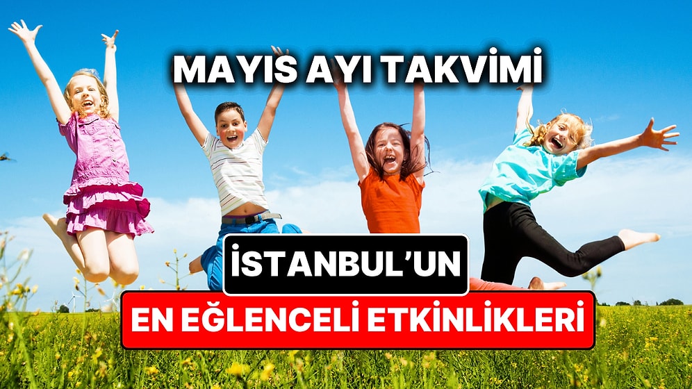Mayıs Ayında İstanbul'da Çocuklarla Yapılacak Etkinlikler: Mayıs Ayı Çocuk Tiyatroları ve Etkinlik Takvimi