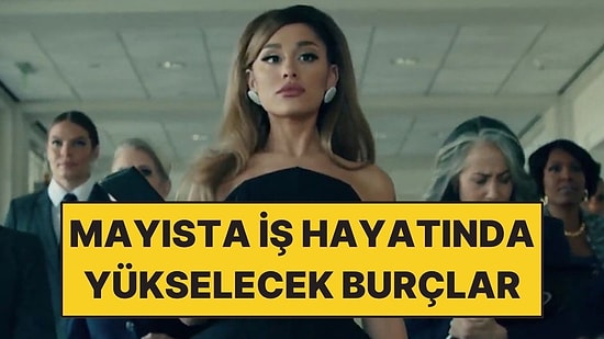 Mayıs Ayında İş Hayatında Yükselişe Geçecek Burçlar