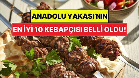 Anadolu Yakası'nın En İyi Kebapçıları: Kullanıcıların Gönlünden Geçen En Yüksek Puanlı 10 Kebapçı
