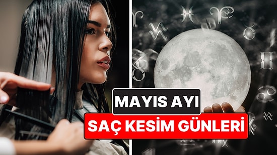 Ay Takvimine Göre Mayıs 2026 Saç Kesim Günleri: Baharın Cömertliği Saçlarınızda Canlansın