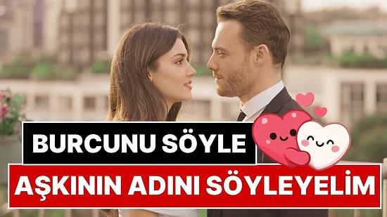 Evleneceğin Kişinin Adını Söylüyoruz! Burcunu Söyle, Sana Evleneceğin Kişinin Adını Gösterelim
