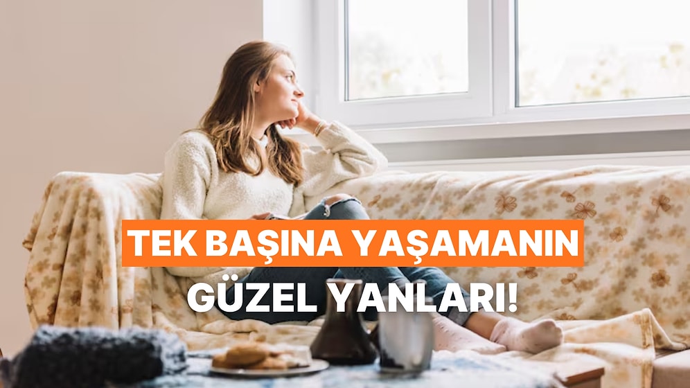 Tek Başına Yaşamanın En Güzel 10 Yanı