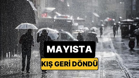 Mayısta Kış Geri Döndü: Meteorolojiden 13 İle Sarı Kodlu Uyarı