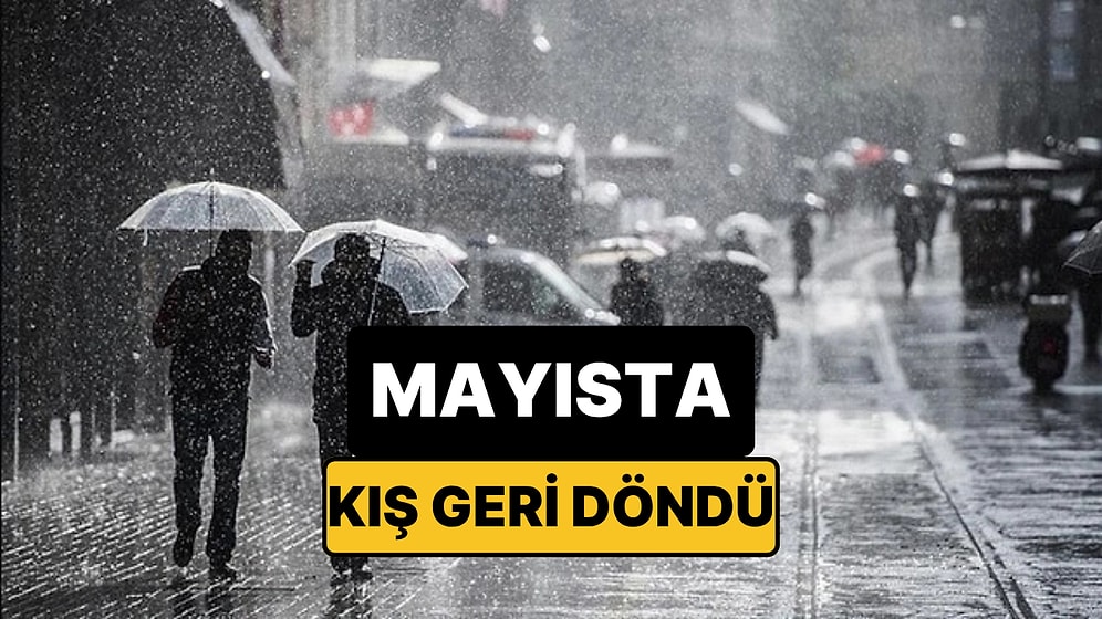 Mayısta Kış Geri Döndü: Meteorolojiden 13 İle Sarı Kodlu Uyarı