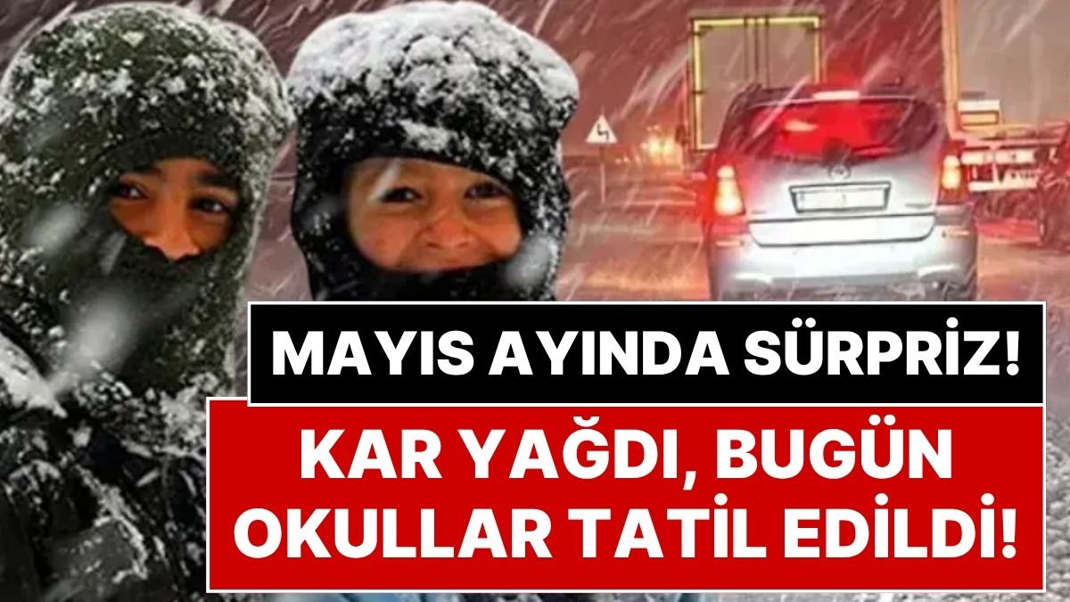 Bunu da Gördük! Türkiye’de, Mayıs Ayında Okullar Kar Yağışı Nedeniyle Tatil Oldu!