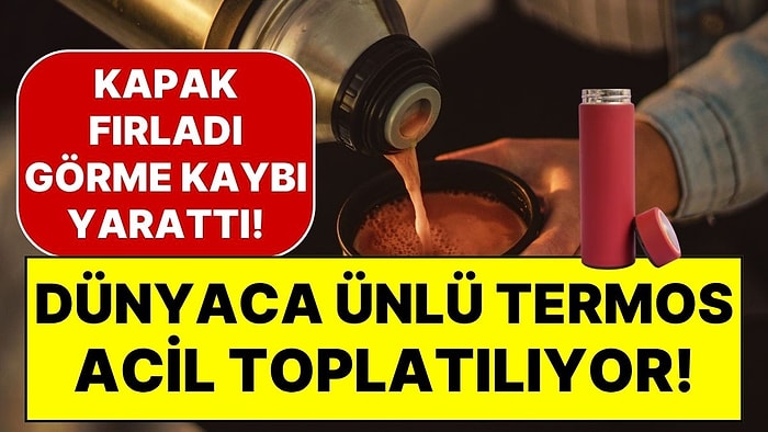 Ünlü Termos Markasından Acil Uyarı: Tehlikeli 'Fırlama' Nedeniyle 8 Milyon Ürün Piyasadan Toplatılıyor