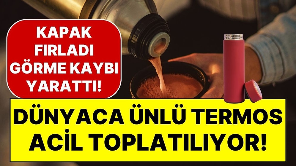 Ünlü Termos Markasından Acil Uyarı: Tehlikeli 'Fırlama' Nedeniyle 8 Milyon Ürün Piyasadan Toplatılıyor