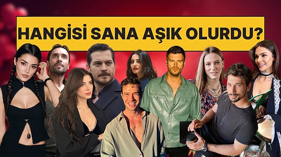 Eğer Tanısaydı Hangi Ünlü Sana Aşık Olurdu?