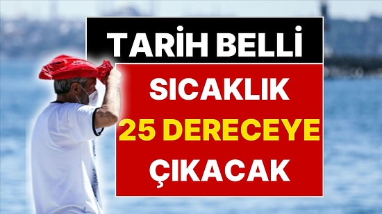 Meteoroloji Uzmanı Orhan Şen Sıcaklıkların 25 Dereceye Çıkacağı Tarihi Açıkladı