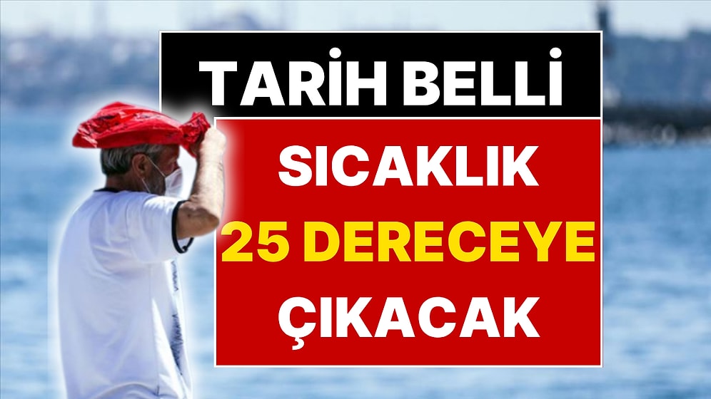 Meteoroloji Uzmanı Orhan Şen Sıcaklıkların 25 Dereceye Çıkacağı Tarihi Açıkladı