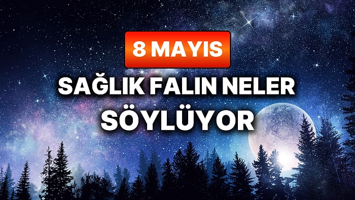 Günlük Sağlık Burç Yorumuna Göre 8 Mayıs Cuma Günün Nasıl Geçecek?
