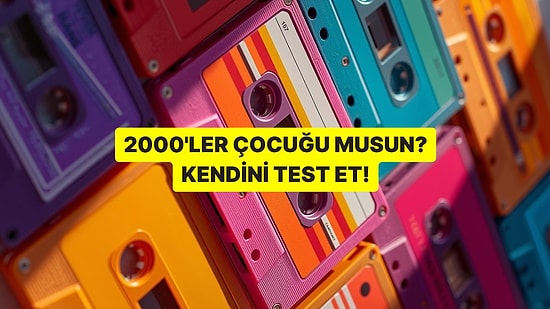 Nostalji Alarmı: Bu Testi Geçenler Gerçek 2000'ler Çocuğu!
