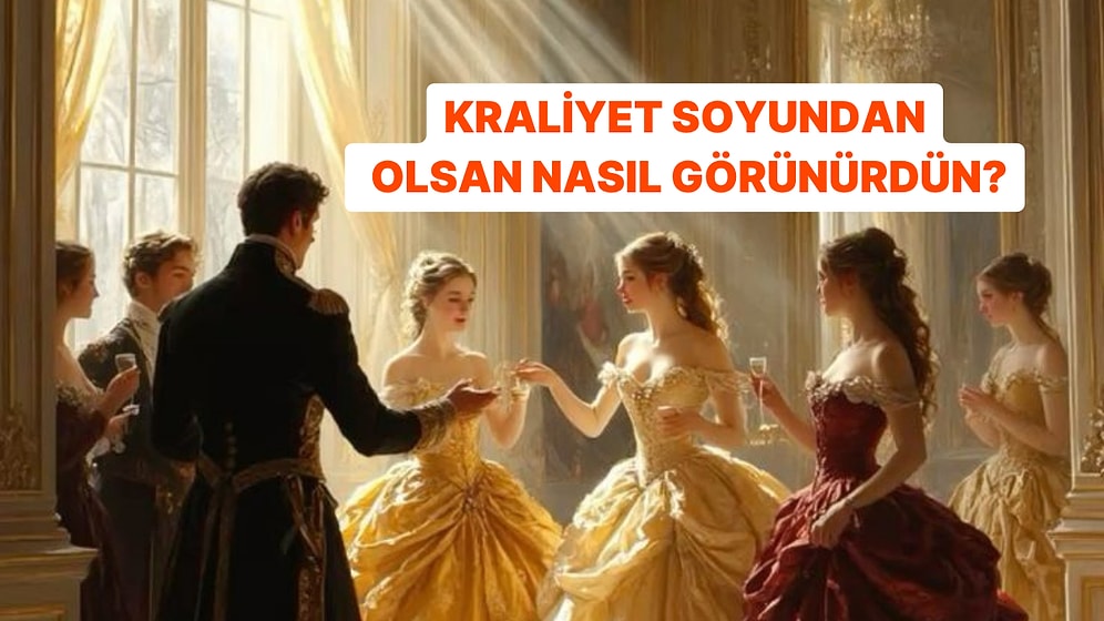 Kraliyet Soyundan Olsaydın Nasıl Görünürdün?